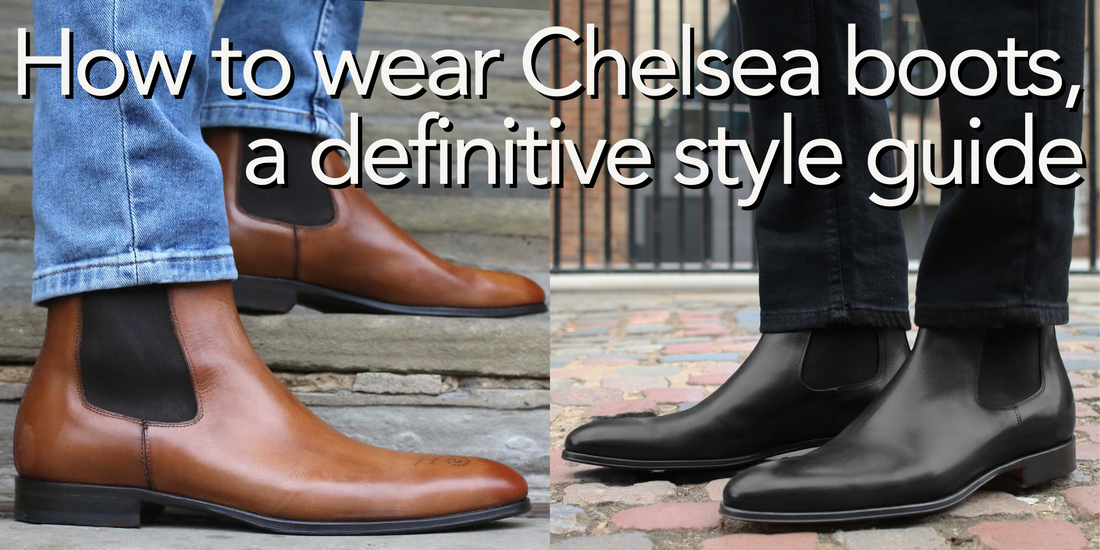 How to Wear Chelsea Boots | Definitive Style Guide