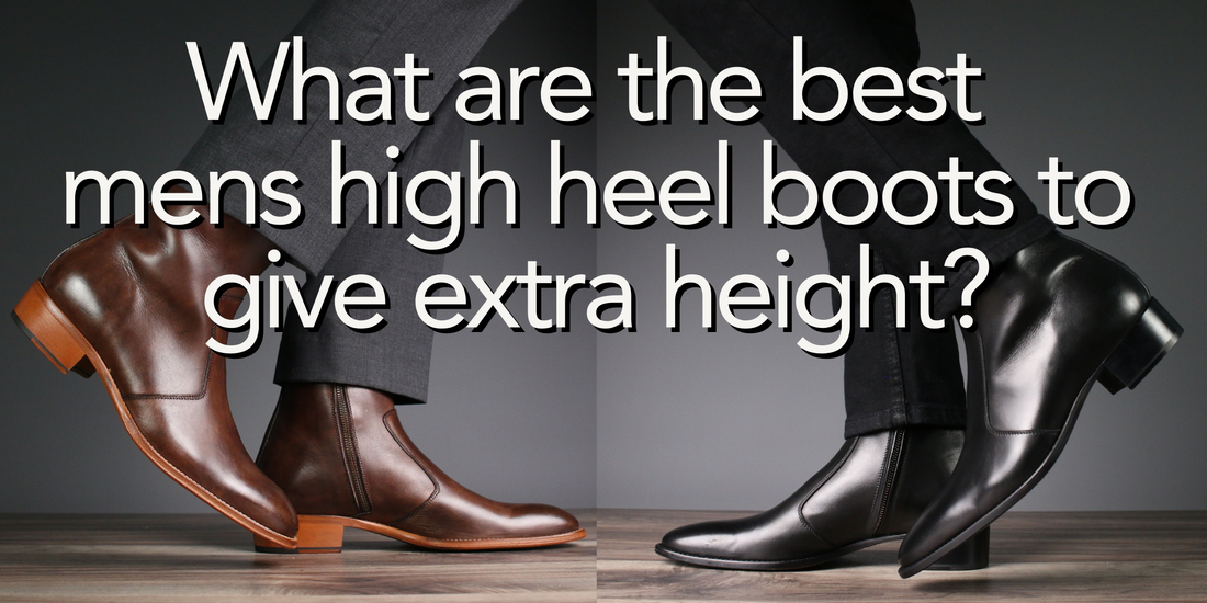 What are the best mens high heel boots to give extra height?