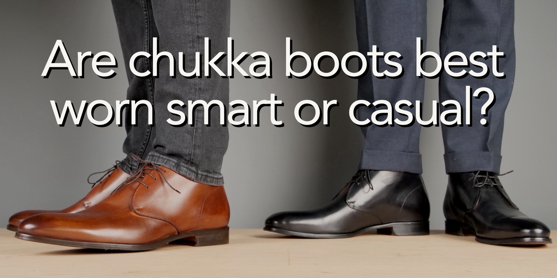 Are Chukka Boots best worn smart or casual?
