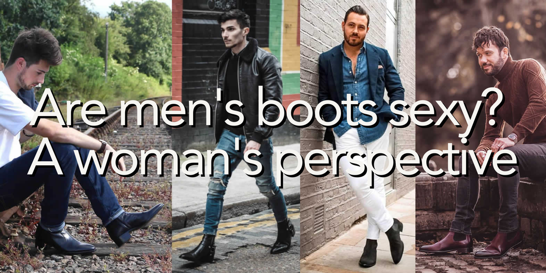 Are Men's boots sexy? A Woman’s Perspective