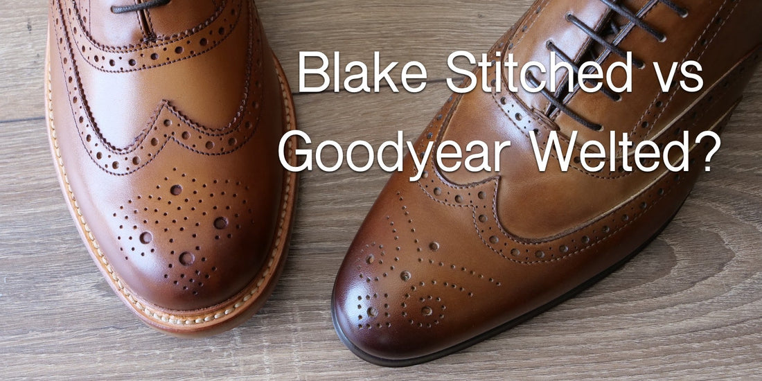 Which is best - Blake Stitch or Goodyear Welt?